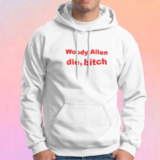 Woody Allen Die Bitch Graphic Hoodie