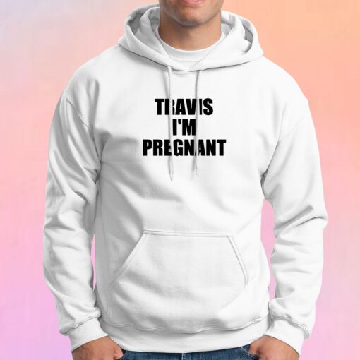 Kourtney Kardashian Travis Im Pregnant Hoodie