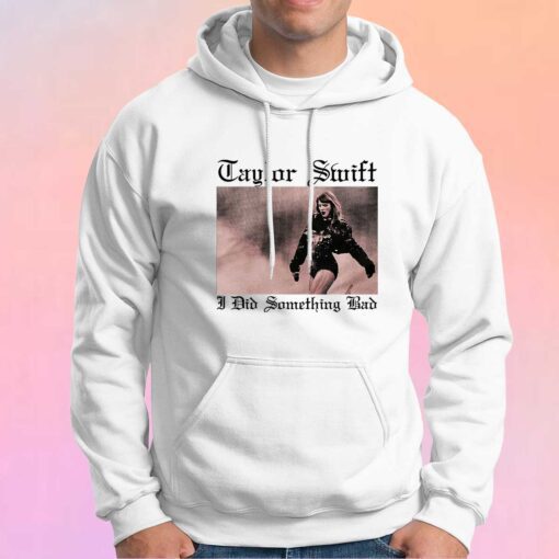 Taylor Swift I Did Something Bad Hoodie