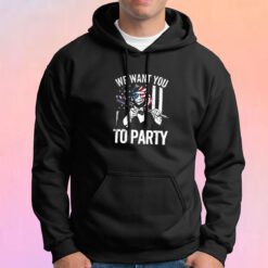 Abraham Lincoln 4Th Of July We Want You To Party Hoodie