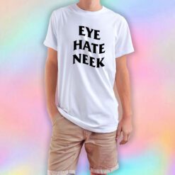 Eye Hate Neek T Shirt