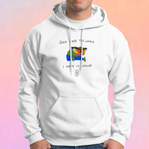 God Made The World I Made Cooler Hoodie