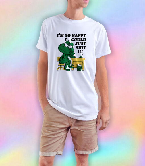 I'm So Happy I Could Just Shit Frog T Shirt