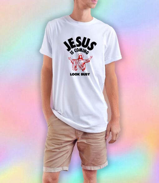 Jesus Is Coming Look Busy T Shirt