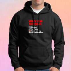 Why I'm Single Hideous Too Picky Dick Is Too Big Hoodie