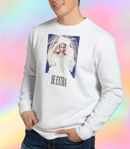 Barbie Be Extra Sweatshirt