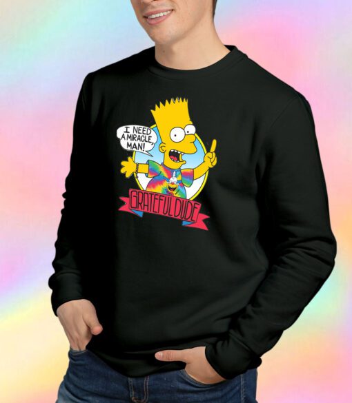 Bart Simpson I Need a Miracle Grateful Dead Sweatshirt