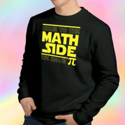 Come To The Math Side We Have Pi Funny Pi Day Sweatshirt