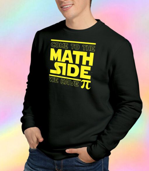 Come To The Math Side We Have Pi Funny Pi Day Sweatshirt