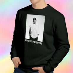 Eminem Whatever You Say I'am Sweatshirt