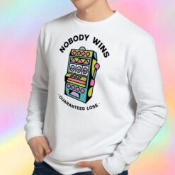 Game Machine Nobody Wins Guaranteed Loss Sweatshirt