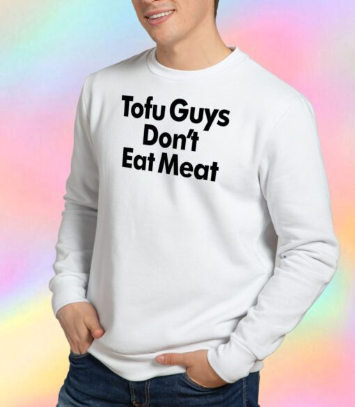 Harry Tofu Guys Don’t Eat Meat Sweatshirt