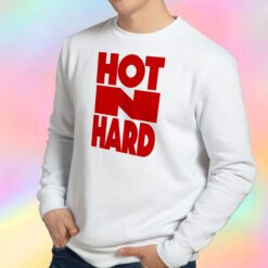 Hot N Hard Sweatshirt