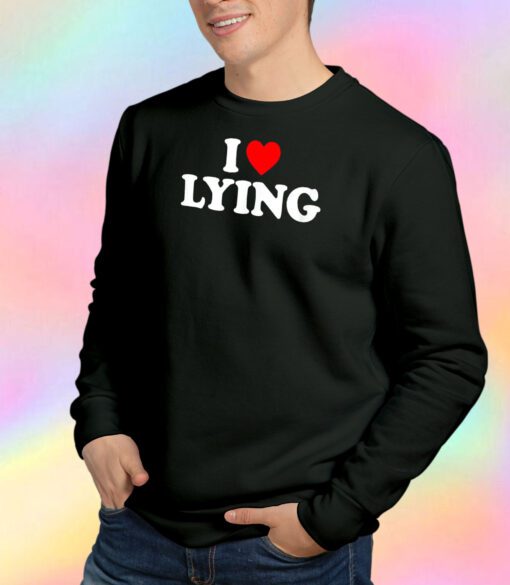 I Heart Lying Sweatshirt