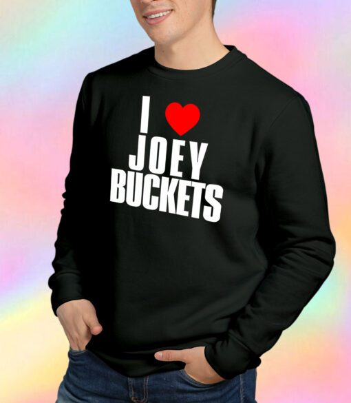 I Love Joey Buckets Sweatshirt