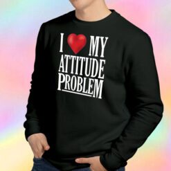 I Love My Attitude Sweatshirt