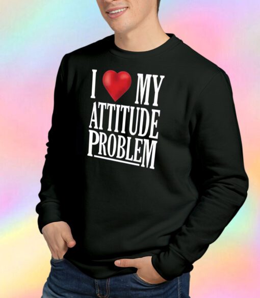 I Love My Attitude Sweatshirt