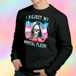 I Reject My Mortal Flesh SKull Sweatshirt