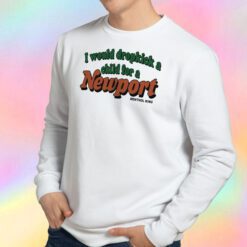 I Would Dropkick A Child for A Newport Menthol King Sweatshirt