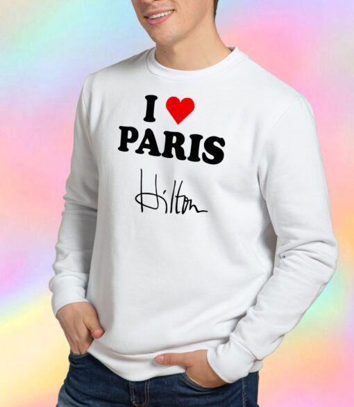 I love Paris Hilton Sweatshirt