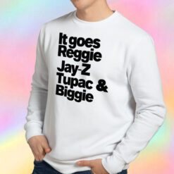 It Goes Reggie Jay Z Tupac and Biggie Sweatshirt