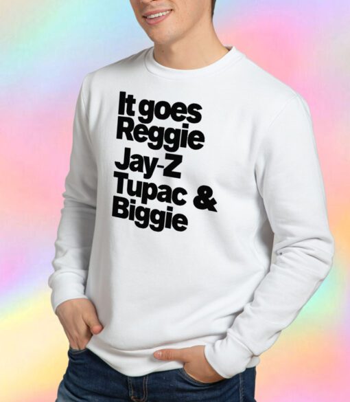 It Goes Reggie Jay Z Tupac and Biggie Sweatshirt