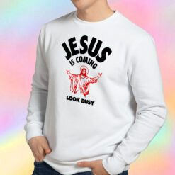 Jesus Is Coming Look Busy Sweatshirt