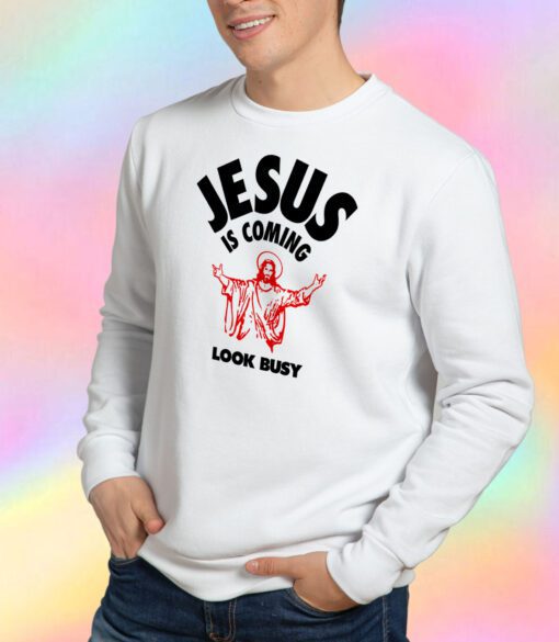 Jesus Is Coming Look Busy Sweatshirt