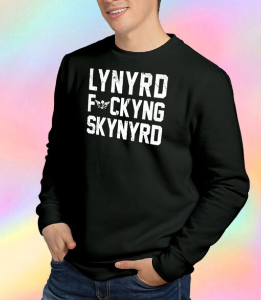 Lynyrd Fuckyng Skynyrd Sweatshirt