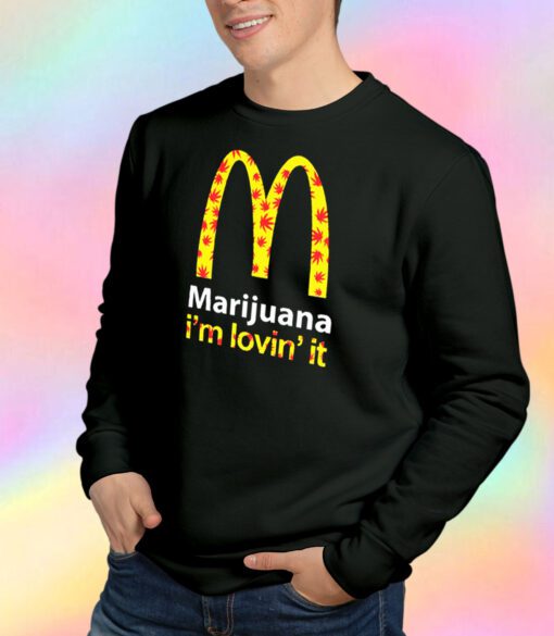 Marijuana I'm Lovin' It McDonald's Sweatshirt