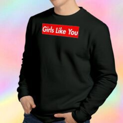 Maroon 5 Girls Like You Sweatshirt