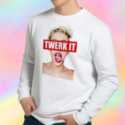 Miley Cyrus Twerk It Funny Sweatshirt