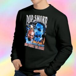 Pop Smoke Cannot Say Pop And Forget The Smoke Sweatshirt