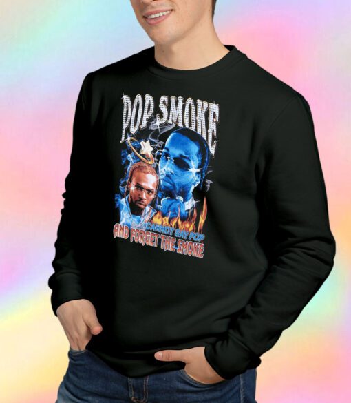 Pop Smoke Cannot Say Pop And Forget The Smoke Sweatshirt