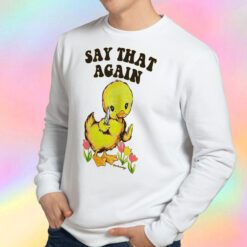 Say That Again Duckling Sweatshirt