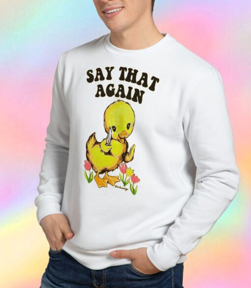 Say That Again Duckling Sweatshirt