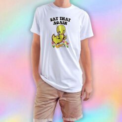 Say That Again Duckling T Shirt