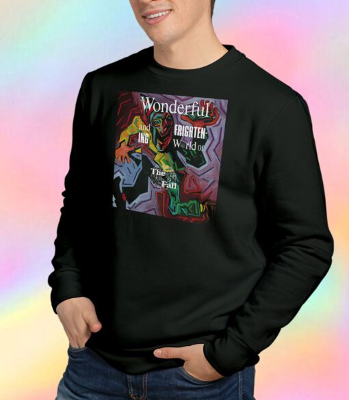 The Fall The Wonderful And Frightening World Of The Fall Album Sweatshirt