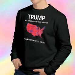 Trump Better Coverage Than Verizone Sweatshirt