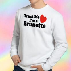 Trust me i'm a Brunette Sweatshirt