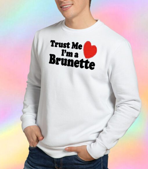 Trust me i'm a Brunette Sweatshirt