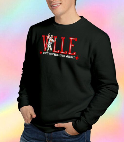 Vlle Street Fight Between The Whistles Sweatshirt