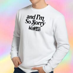 Where Are You and I'm So Sorry Blink 182 Sweatshirt