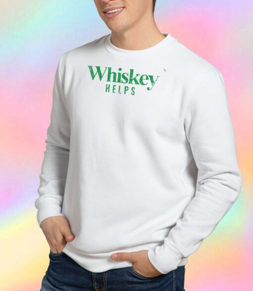 Whiskey Helps Sweatshirt