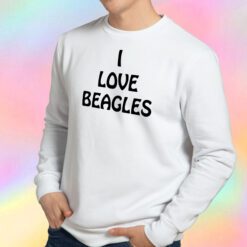 i love beagles Sweatshirt