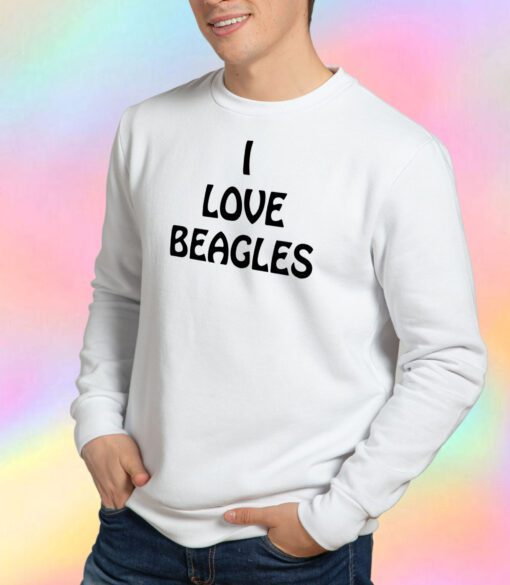 i love beagles Sweatshirt